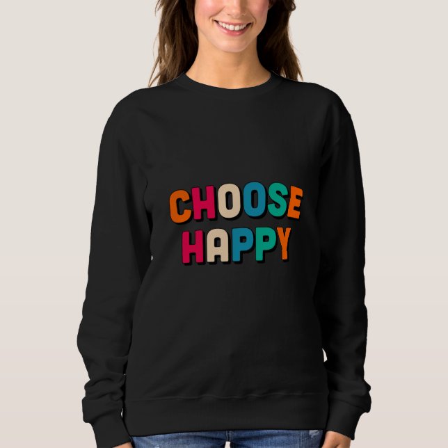 Choose happy sweatshirt (Front)