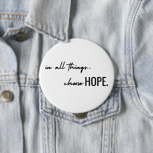 choose hope. in all things. Button modern