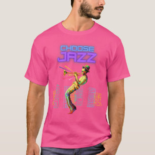 Choose Jazz - Cool Smooth Jazz Lover Music T-Shirt