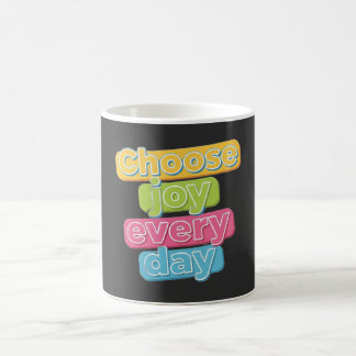 Choose Joy Everyday ! Coffee Mug