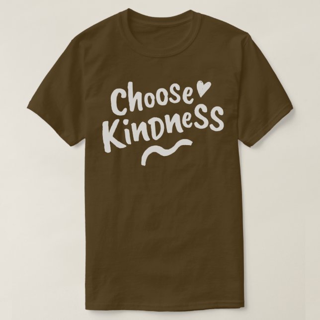 Choose Kindness Be Kind Be a Kind Human 1 T-Shirt (Design Front)
