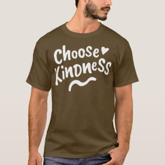 Choose Kindness Be Kind Be a Kind Human 1 T-Shirt