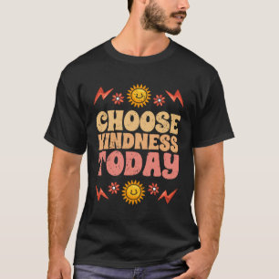 Choose Kindness Today Motivational Kind People For T-Shirt