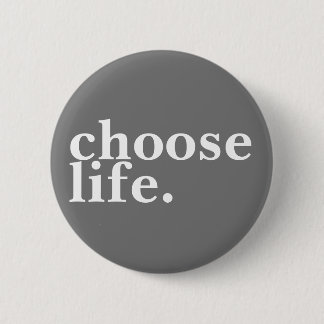 choose life. 6 cm round badge