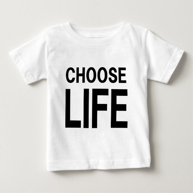 CHOOSE LIFE BABY T-Shirt (Front)