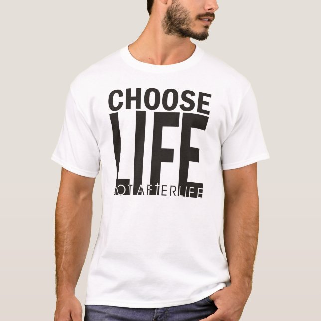 Choose Life Not Afterlife T-Shirt (Front)