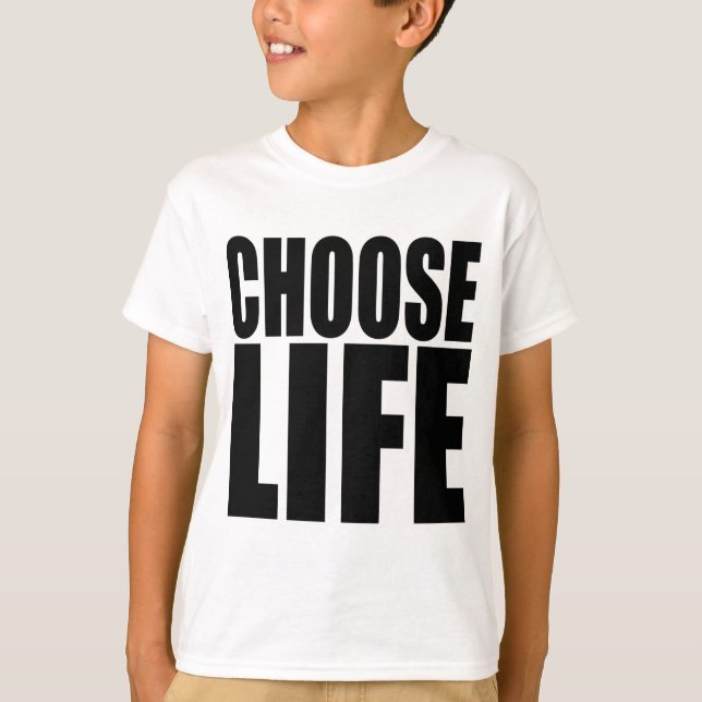 CHOOSE LIFE T-Shirt (Front)