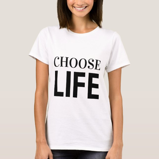 CHOOSE LIFE T-Shirt (Front)