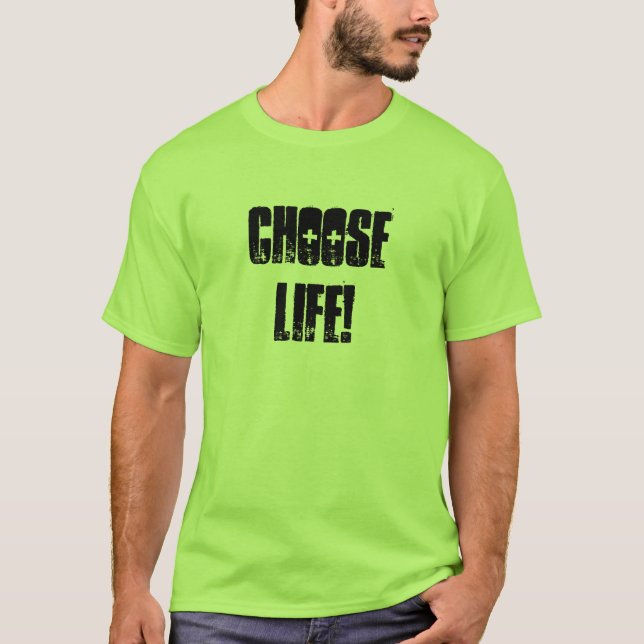Choose Life! T-Shirt (Front)