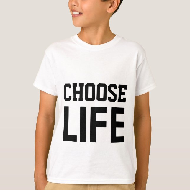 CHOOSE LIFE T-Shirt (Front)