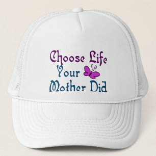 Choose Life, Your Mother Did! Trucker Hat