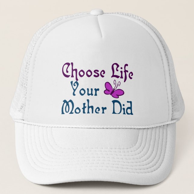 Choose Life, Your Mother Did! Trucker Hat (Front)
