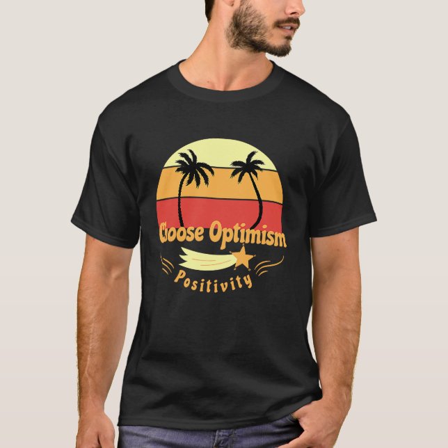 Choose Optimism Be Positive Radiate Positivity Opt T-Shirt (Front)