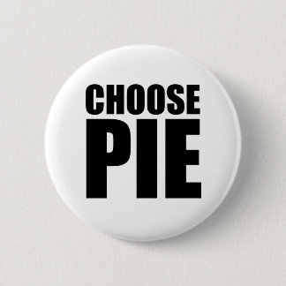 Choose Pie 6 Cm Round Badge