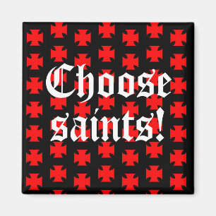 "Choose saints!" Tag Line / Slogan Magnet