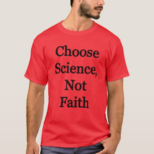 Choose science, not faith T-Shirt