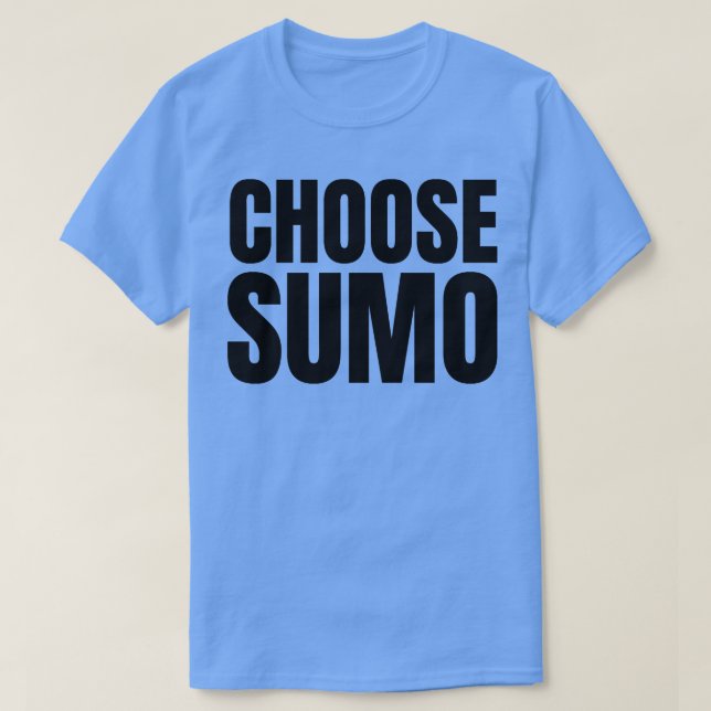 Choose Sumo  T-Shirt (Design Front)