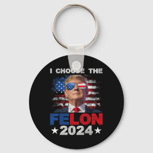 Choose The Felon 2024 Support Trump 2024 Convicted Key Ring