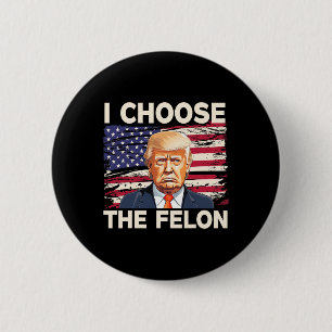 Choose The Felon Funny Pro Trump 2024 American Fla 6 Cm Round Badge