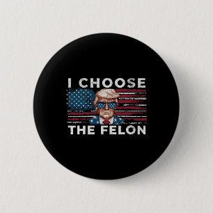 Choose The Felon Funny Trump 2024 Republican Patri 6 Cm Round Badge