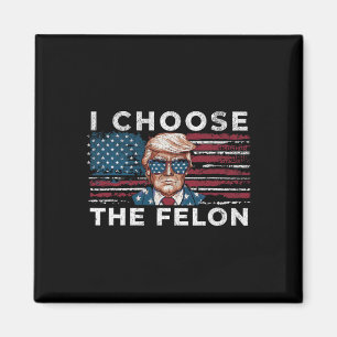 Choose The Felon Funny Trump 2024 Republican Patri Magnet