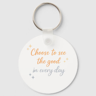 Choose the Good – Positive Quote Design Key Ring