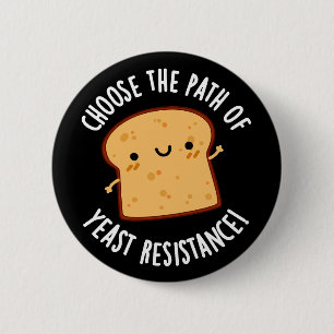 Choose The Path Of Yeast Resistance Pun Dark BG 6 Cm Round Badge