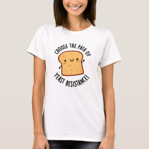 Choose The Path Of Yeast Resistance Pun T-Shirt