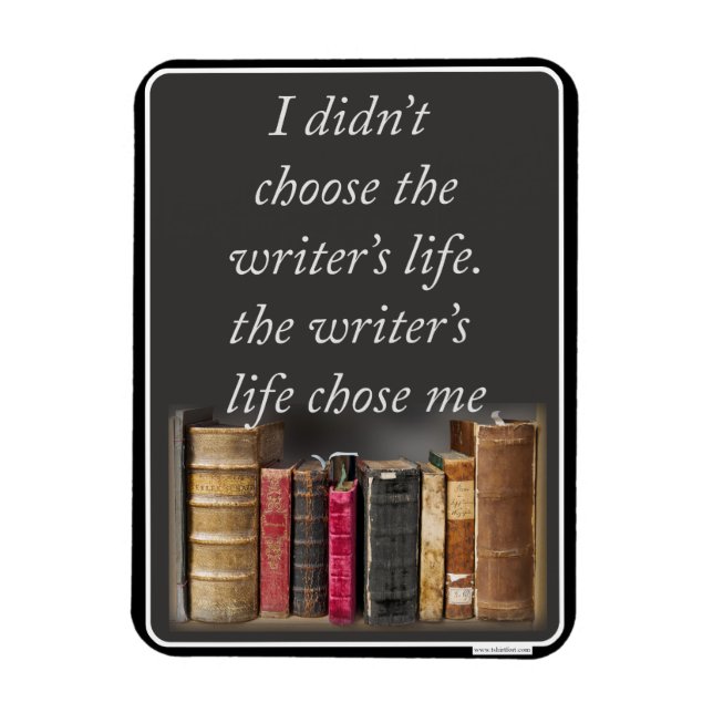 Choose the Writer Life Job Process Motto Magnet (Vertical)