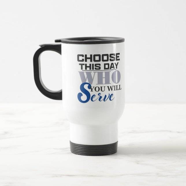 Choose This Day Who You Will Serve - Coffee Mug (Left)