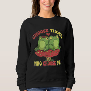 Choose Those Who Choose You Cottagecore Mushroom C Sweatshirt