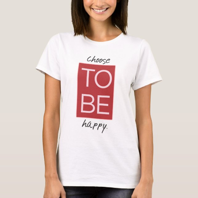 Choose To Be Happy T-Shirt (Front)