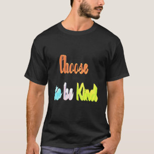 Choose To Be Kind T-Shirt