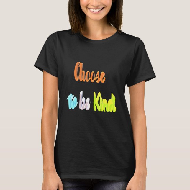 Choose To Be Kind T-Shirt (Front)