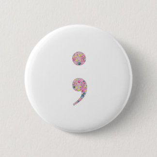 Choose to Go On | Semicolon 6 Cm Round Badge
