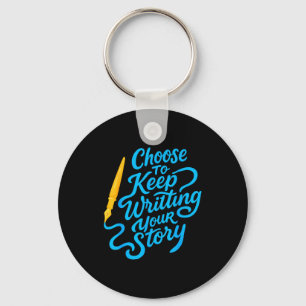 Choose To Keep Writing Your Story Insrational Quot Key Ring