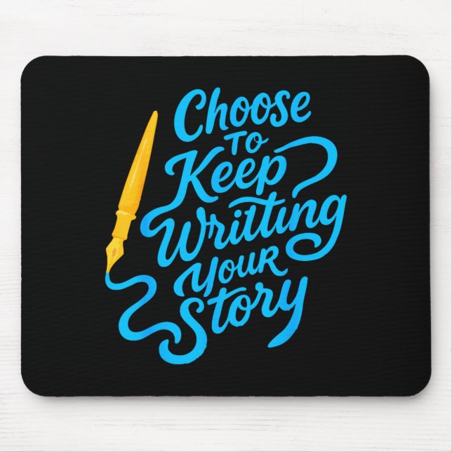 Choose To Keep Writing Your Story Insrational Quot Mouse Pad (Front)