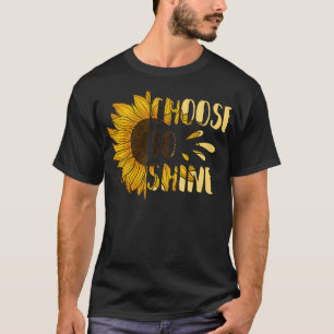 Choose to Shine Sunflower Floral Art Yellow Flowe T-Shirt