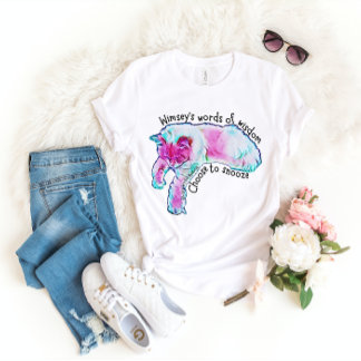 Choose to Snooze Wimsey's Words of Wisdom T-Shirt