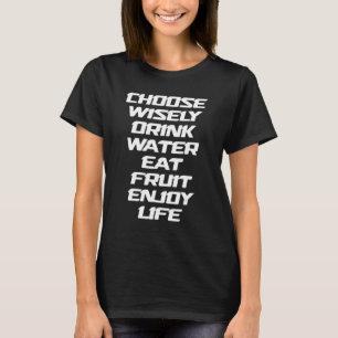 Choose Wisely Drink Water Eat Fruit Enjoy Life 12 T-Shirt