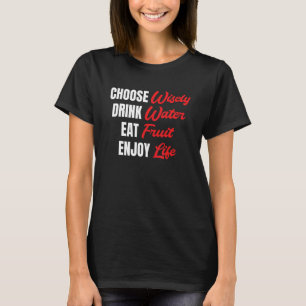 Choose Wisely Drink Water Eat Fruit Enjoy Life 3 T-Shirt