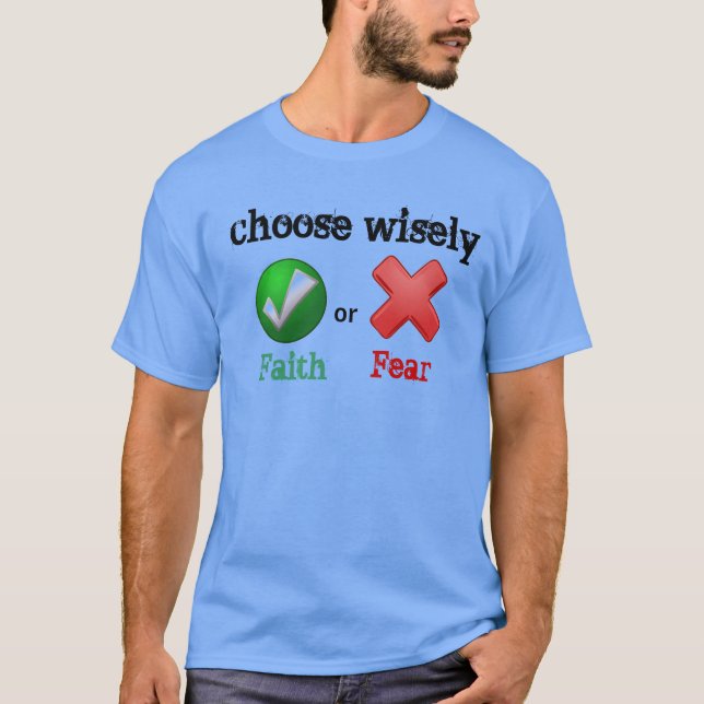 Choose Wisely FAITH or FEAR T-Shirt (Front)