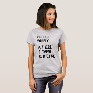 Choose Wisely: There Their They're T-Shirt