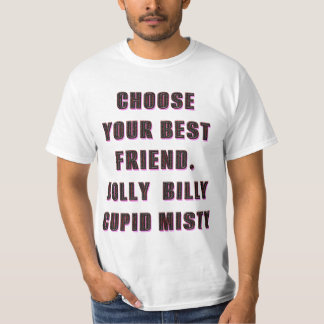 choose your friend.jolly, billy, cupid, misty 1 T-Shirt