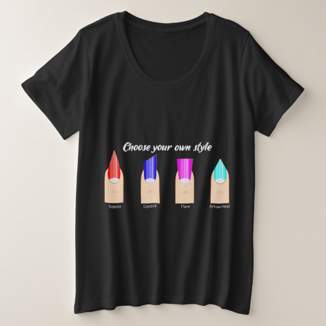 Choose your own style.. nail tech plus size T-Shirt (Design Front)
