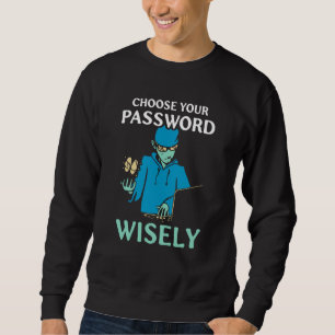 Choose Your Password Wisely Hacker Hack It Hacking Sweatshirt
