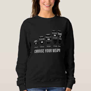 Choose Your Weapon Camera Lens Photographer Photog Sweatshirt