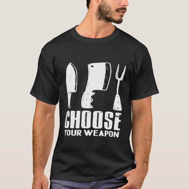 Choose Your Weapon Chef Cook Grill Master Restaura T-Shirt (Front)