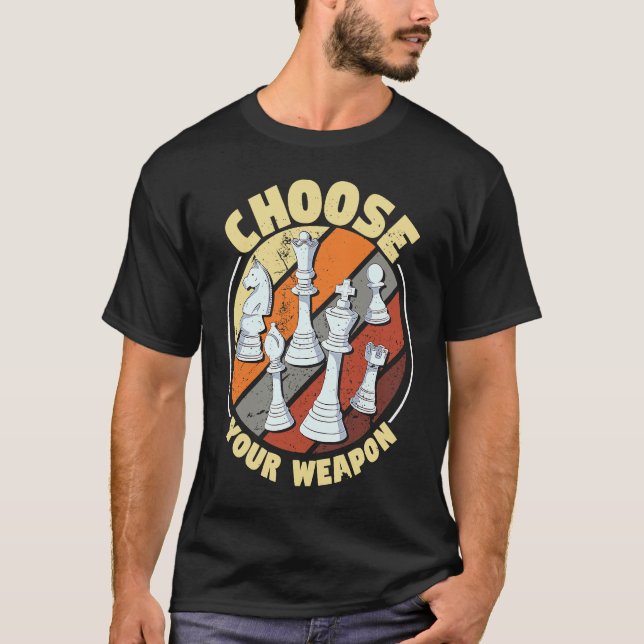 Choose your weapon   Chess Saying Chess Player  1 T-Shirt (Front)