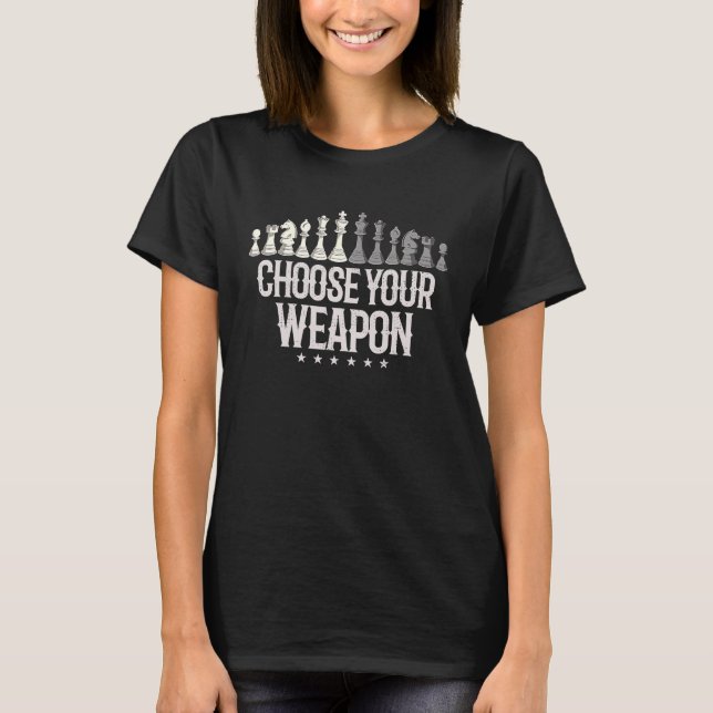 Choose your weapon   Chess Saying Chess Player  2 T-Shirt (Front)